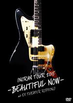 LIVE DVD [INORAN TOUR 2015 -BEAUTIFUL NOW- at EX THEATER ROPPONGI]